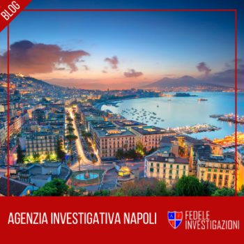 Agenzia investigativa Napoli: investigazioni private Napoli