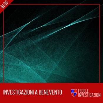 Investigatore privato Benevento | Fedele Investigazioni