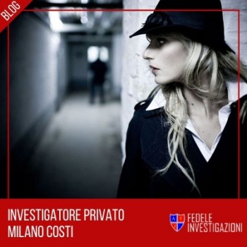 Investigatore privato Milano costi